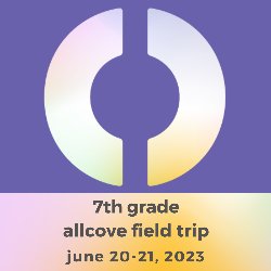 7th grade allcove field trip - june 20-21, 2023